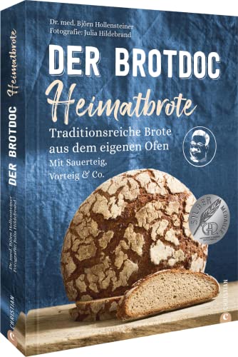 Brot Backbuch: Der Brotdoc: Heimatbrote. Traditionsreiche Brote aus dem eigenen Ofen. Mit Sauerteig, Vorteig & Co. Der Nachfolger zum Bestseller »Der ... eigenen Ofen. Mit Sauerteig, Vorteig & Co.