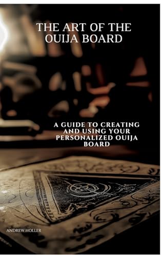 The Art of the Ouija Board: A Guide to Creating and Using Your Personalized Ouija Board von tredition