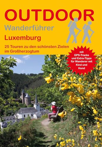 Luxemburg: 25 Touren zu den schönsten Zielen im Großherzogtum (Outdoor Regional Wanderführer): Tagestouren, Rundwanderwege und leichte Wanderungen. Alle Wanderwege mit GPS-Tracks von Outdoor Regional