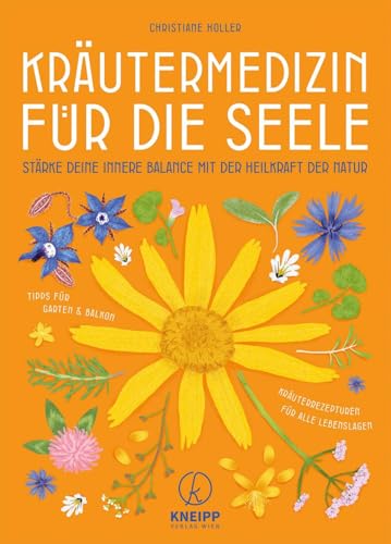 Kräutermedizin für die Seele: Stärke deine innere Balance mit der Heilkraft der Natur von Kneipp Verlag in Verlagsgruppe Styria GmbH & Co. KG