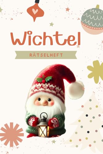 Mini Wichtel Rätselheft – Das ultimative Rätselheft für die festliche Zeit für Kinder (3 - 8), Perfektes Geschenk vom eigenen Weihnachtswichtel ... Bücher - Geschenke vom Weihnachtswichtel)