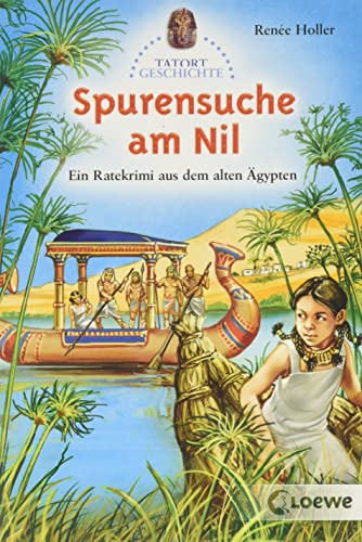 Spurensuche am Nil: Ein Ratekrimi aus dem alten Ägypten für Kinder ab 10 Jahre (Tatort Geschichte)