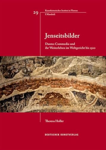 Jenseitsbilder: Dantes Commedia und ihr Weiterleben im Weltgericht bis 1500 (Italienische Forschungen des Kunsthistorischen Institutes in Florenz, I Mandorli, 29)