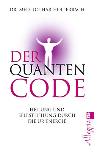 Der Quanten-Code: Heilung und Selbstheilung durch die Ur-Energie (0)