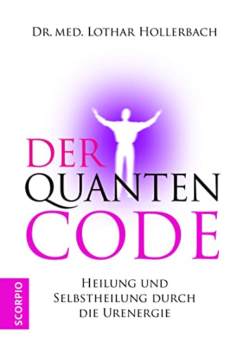 Der Quantencode: Heilung und Selbstheilung durch die Urenergie
