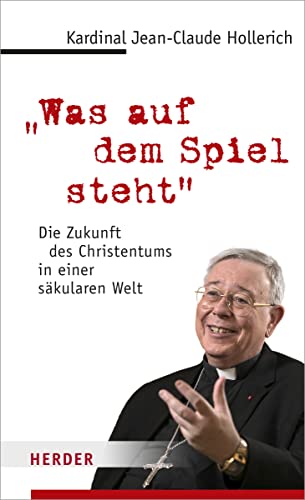 "Was auf dem Spiel steht": Die Zukunft des Christentums in einer säkularen Welt (Edition Herder Korrespondenz)