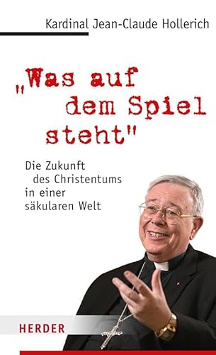 "Was auf dem Spiel steht": Die Zukunft des Christentums in einer säkularen Welt (Edition Herder Korrespondenz) von Verlag Herder