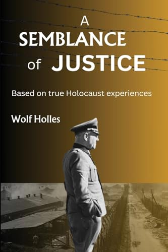 A Semblance of Justice: Based on true Holocaust experiences (WWII Historical Fiction)