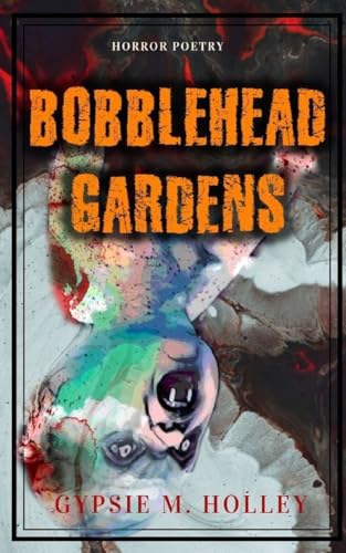 Bobblehead Gardens: Horror Poetry