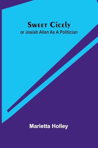 Sweet Cicely - or Josiah Allen as a Politician von Alpha Edition