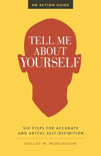 Tell Me About Yourself: Six Steps for Accurate and Artful Self-Definition von Berrett-Koehler