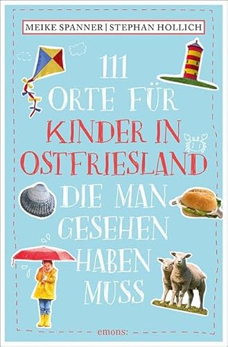 111 Orte für Kinder in Ostfriesland, die man gesehen haben muss: Reiseführer von Emons Verlag