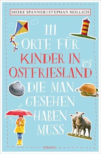 111 Orte für Kinder in Ostfriesland, die man gesehen haben muss: Reiseführer 111 Orte für Kinder in Ostfriesland, die man gesehen haben muss: Reiseführer