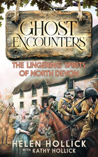 GHOST ENCOUNTERS: The Lingering Spirits Of North Devon von Taw River Press