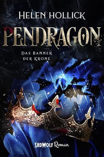 Pendragon: Teil II: Das Banner der Krone (Pendragon-Trilogie) von SadWolf Verlag