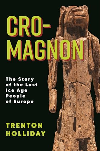 Cro-Magnon: The Story of the Last Ice Age People of Europe