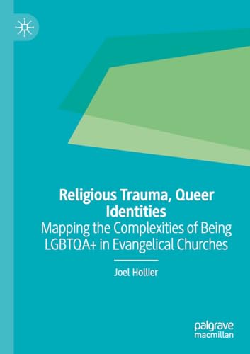 Religious Trauma, Queer Identities: Mapping the Complexities of Being LGBTQA+ in Evangelical Churches von Palgrave Macmillan