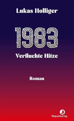 1983. Verfluchte Hitze: Roman (EDITION BLAU) von Rotpunktverlag