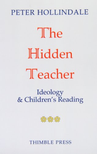 The Hidden Teacher: Ideology and Children's Reading The Hidden Teacher: Ideology and Children's Reading