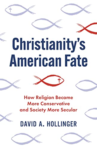 Christianity's American Fate: How Religion Became More Conservative and Society More Secular von Princeton University Press