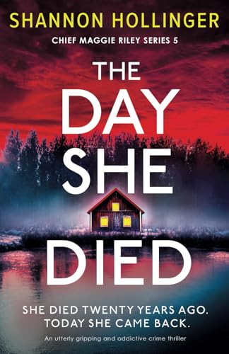 The Day She Died: An utterly gripping and addictive crime thriller (Chief Maggie Riley, Band 5) von Bookouture