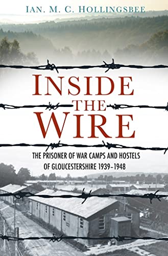 Inside the Wire: The Prisoner of War Camps and Hostels of Gloucestershire 1939-1948