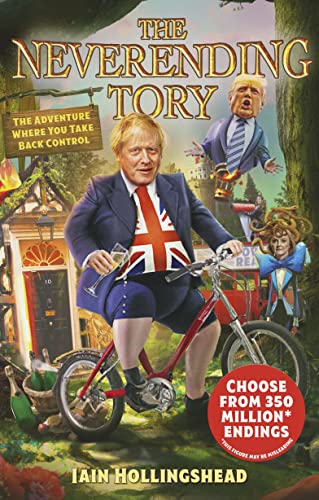 Boris Johnson: The Neverending Tory: The Adventure Where You Take Back Control