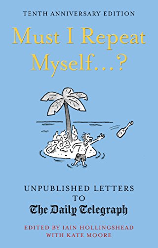 Must I Repeat Myself...?: Unpublished Letters to the Daily Telegraph (Daily Telegraph Letters) von White Lion Publishing