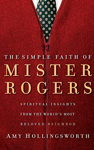 The Simple Faith of Mister Rogers: Spiritual Insights from the World's Most Beloved Neighbor von W PUBLISHING GROUP