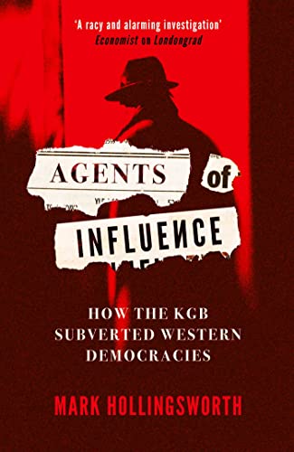 Agents of Influence: How the KGB Subverted Western Democracies