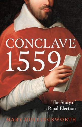 Conclave 1559: Ippolito d'Este and the Papal Election of 1559 Conclave 1559: Ippolito d'Este and the Papal Election of 1559