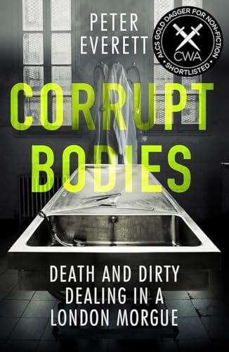 Corrupt Bodies: Death and Dirty Dealing at the Morgue: Shortlisted for CWA ALCS Dagger for Non-Fiction 2020 von Icon Books Ltd