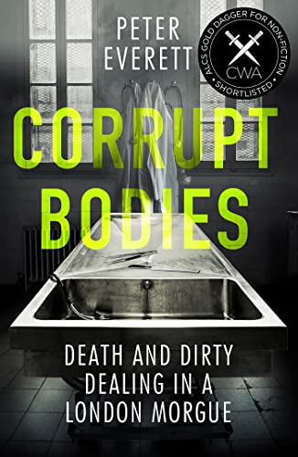 Corrupt Bodies: Death and Dirty Dealing at the Morgue: Shortlisted for CWA ALCS Dagger for Non-Fiction 2020 von Icon Books Ltd