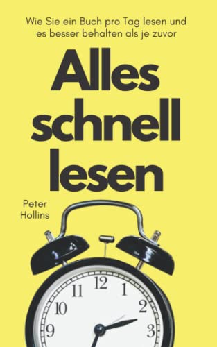 Alles schnell lesen: Wie Sie ein Buch pro Tag lesen und es besser behalten als je zuvor (Peter Hollins Deutsch, Band 6) Alles schnell lesen: Wie Sie ein Buch pro Tag lesen und es besser behalten als je zuvor (Peter Hollins Deutsch, Band 6)