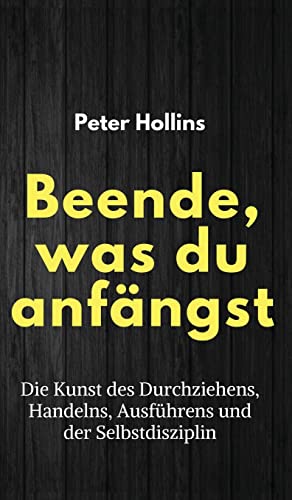 Beende, was du anfängst: Die Kunst des Durchziehens, Handelns, Ausführens und der Selbstdisziplin von Pkcs Media, Inc.