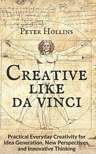 Creative Like da Vinci: Practical Everyday Creativity for Idea Generation, New Perspectives, and Innovative Thinking von Independently published