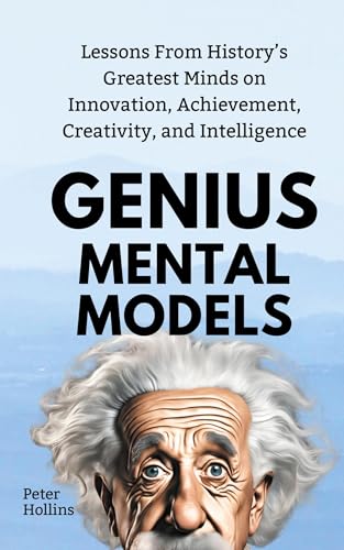 Genius Mental Models: Lessons From History's Greatest Minds on Innovation, Achievement, Creativity, and Intelligence Genius Mental Models: Lessons From History's Greatest Minds on Innovation, Achievement, Creativity, and Intelligence von PKCS Media, Inc.
