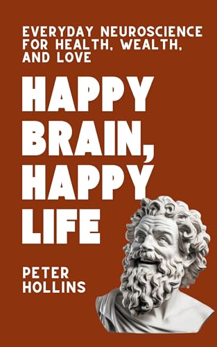 Happy Brain, Happy Life: Everyday Neuroscience of Health, Wealth, and Love Happy Brain, Happy Life: Everyday Neuroscience of Health, Wealth, and Love von PKCS Media, Inc.