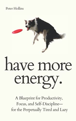 Have More Energy. A Blueprint for Productivity, Focus, and Self-Discipline—for the Perpetually Tired and Lazy (Endless Energy 2ED) (Think Smarter, Not Harder, Band 2) von Independently published