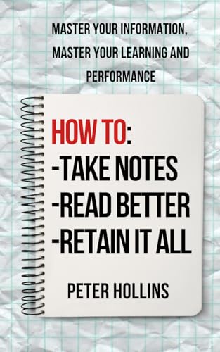 How to Take Notes, Read Better, and Retain It All: Master Your Information, Master Your Learning and Performance (Learning how to Learn, Band 29) von Independently published