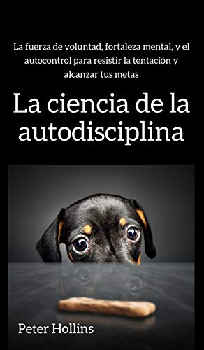 La ciencia de la autodisciplina: La fuerza de voluntad, fortaleza mental, y el autocontrol para resistir la tentación y alcanzar tus metas La ciencia de la autodisciplina: La fuerza de voluntad, fortaleza mental, y el autocontrol para resistir la tentación y alcanzar tus metas von Pkcs Media, Inc.