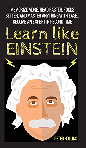 Learn Like Einstein: Memorize More, Read Faster, Focus Better, and Master Anything With Ease... Become An Expert in Record Time Learn Like Einstein: Memorize More, Read Faster, Focus Better, and Master Anything With Ease... Become An Expert in Record Time von Pkcs Media, Inc.
