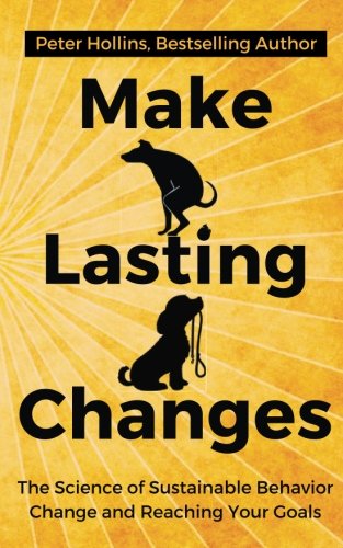 Make Lasting Changes: The Science of Sustainable Behavior Change and Reaching Yo Make Lasting Changes: The Science of Sustainable Behavior Change and Reaching Yo von CreateSpace Independent Publishing Platform