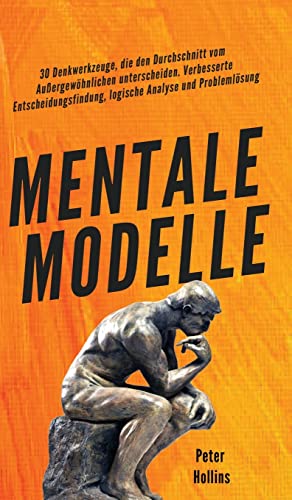 Mentale Modelle: 30 Denkwerkzeuge, die den Durchschnitt vom Außergewöhnlichen unterscheiden. Verbesserte Entscheidungsfindung, logische Analyse und Problemlösung von Pkcs Media, Inc.