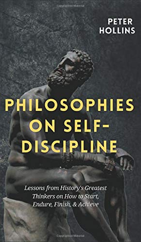 Philosophies on Self-Discipline: Lessons from History's Greatest Thinkers on How to Start, Endure, Finish, & Achieve Philosophies on Self-Discipline: Lessons from History's Greatest Thinkers on How to Start, Endure, Finish, & Achieve von Pkcs Media, Inc.