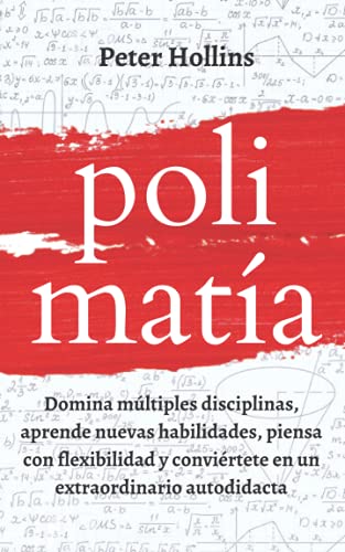 Polimatía: Domina múltiples disciplinas, aprende nuevas habilidades, piensa con flexibilidad y conviértete en un extraordinario autodidacta Polimatía: Domina múltiples disciplinas, aprende nuevas habilidades, piensa con flexibilidad y conviértete en un extraordinario autodidacta von Independently published