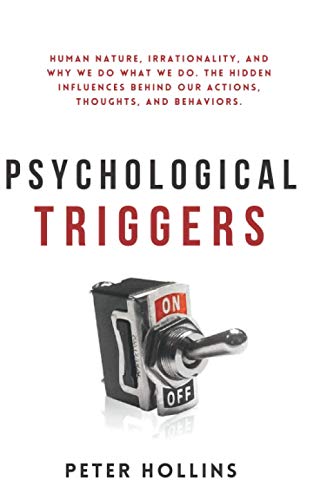 Psychological Triggers: Human Nature, Irrationality, and Why We Do What We Do. The Hidden Influences Behind Our Actions, Thoughts, and Behaviors. 2nd Edition Psychological Triggers: Human Nature, Irrationality, and Why We Do What We Do. The Hidden Influences Behind Our Actions, Thoughts, and Behaviors. 2nd Edition von Independently published