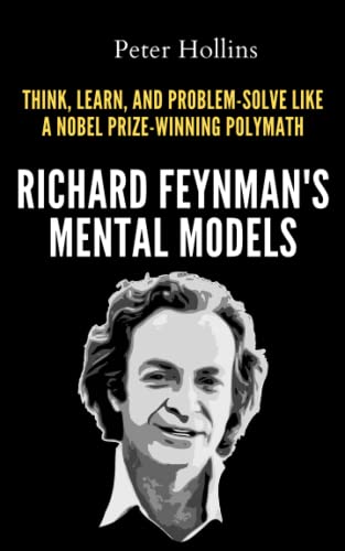 Richard Feynman’s Mental Models: How to Think, Learn, and Problem-Solve Like a Nobel Prize-Winning Polymath (Learning how to Learn, Band 23) Richard Feynman’s Mental Models: How to Think, Learn, and Problem-Solve Like a Nobel Prize-Winning Polymath (Learning how to Learn, Band 23) von Independently published