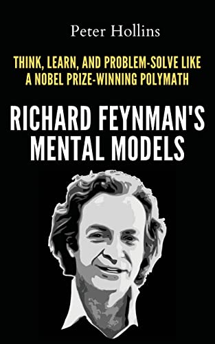 Richard Feynman's Mental Models: How to Think, Learn, and Problem-Solve Like a Nobel Prize-Winning Polymath von PKCS Media, Inc.
