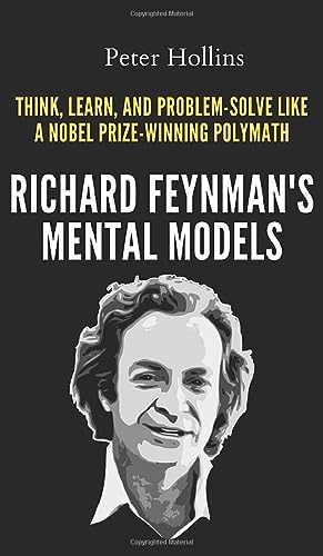 Richard Feynman's Mental Models: How to Think, Learn, and Problem-Solve Like a Nobel Prize-Winning Polymath Richard Feynman's Mental Models: How to Think, Learn, and Problem-Solve Like a Nobel Prize-Winning Polymath von PKCS Media, Inc.